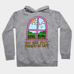 You are not behind in life Hoodie